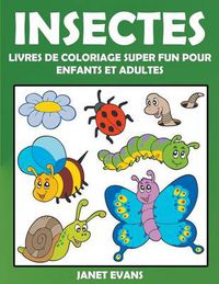 Cover image for Insectes: Livres De Coloriage Super Fun Pour Enfants Et Adultes