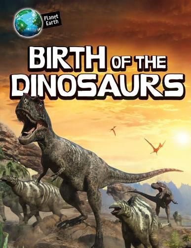 Birth of the Dinosaurs