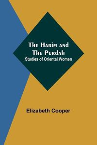 Cover image for The Harim and the Purdah: Studies of Oriental Women