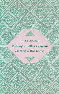 Cover image for Writing Another's Dream: The Poetry of Wen Tingyun