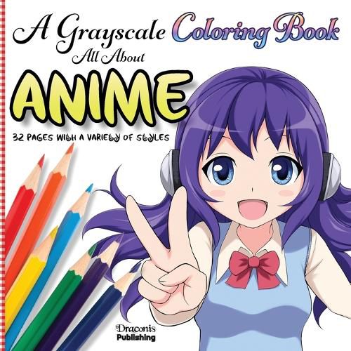 A Grayscale Coloring Book All About Anime: 32 Pages With a Variety of Styles