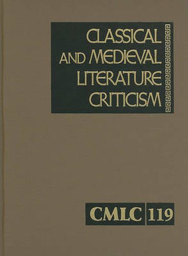 Cover image for Classical and Medieval Literature Criticism, Volume 119: Criticism of the Works of World Authors from Classical Antiquity Through the Fourteenth Century, from the First Appraisals to Current Evaluations