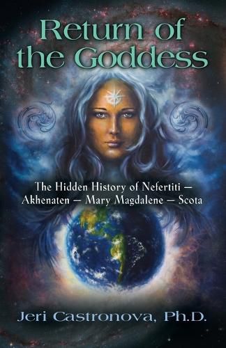 Cover image for Return of the Goddess: The Hidden History of Nefertiti - Akhenaten - Mary Magdalene - Scota