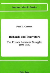 Cover image for Diehards and Innovators: The French Romantic Struggle, 1800-1830