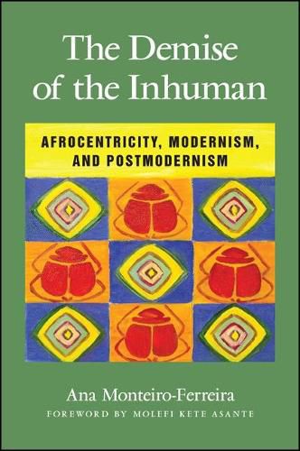 Cover image for The Demise of the Inhuman: Afrocentricity, Modernism, and Postmodernism