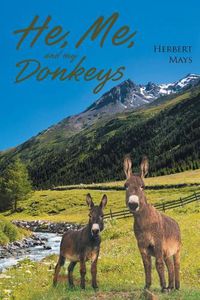 Cover image for He, Me, and My Donkeys