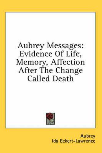 Cover image for Aubrey Messages: Evidence of Life, Memory, Affection After the Change Called Death