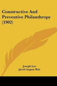 Cover image for Constructive and Preventive Philanthropy (1902)