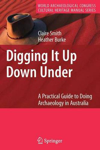 Digging It Up Down Under: A Practical Guide to Doing Archaeology in Australia