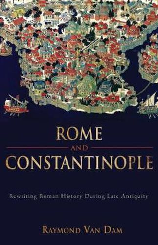 Cover image for Rome and Constantinople: Rewriting Roman History during Late Antiquity