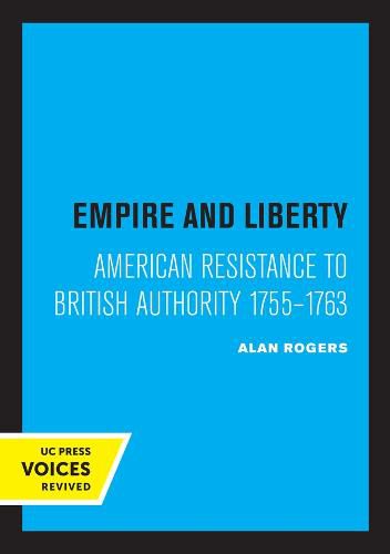 Empire and Liberty: American Resistance to British Authority 1755-1763