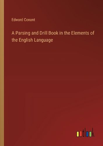 Cover image for A Parsing and Drill Book in the Elements of the English Language