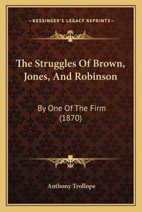 Cover image for The Struggles of Brown, Jones, and Robinson: By One of the Firm (1870)