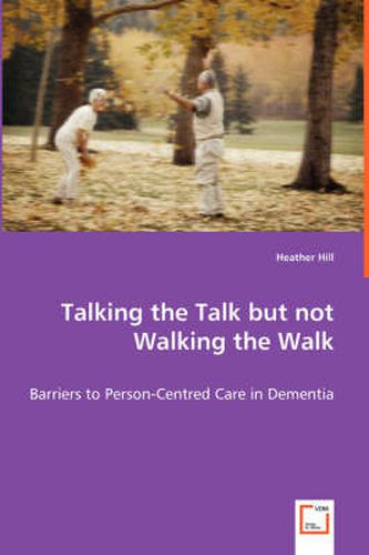 Cover image for Talking the Talk but not Walking the Walk - Barriers to Person-Centred Care in Dementia