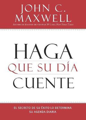 Cover image for Haga Que Su Dia Cuente: El Secreto de Su Exito Lo Determina Su Agenda Diaria