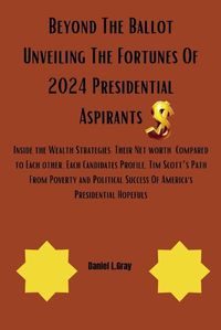 Cover image for Beyond The Ballot Unveiling The Fortunes Of 2024 Presidential Aspirants