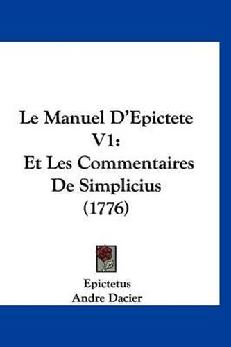 Cover image for Le Manuel D'Epictete V1: Et Les Commentaires de Simplicius (1776)