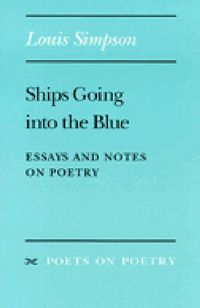 Cover image for Ships Going into the Blue: Essays and Notes on Poetry