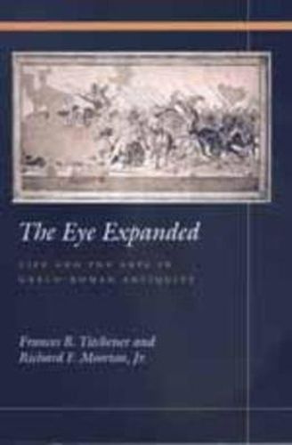 Cover image for The Eye Expanded: Life and the Arts in Greco-Roman Antiquity