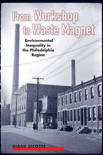 Cover image for From Workshop to Waste Magnet: Environmental Inequality in the Philadelphia Region