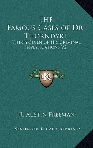 Cover image for The Famous Cases of Dr. Thorndyke: Thirty-Seven of His Criminal Investigations V2