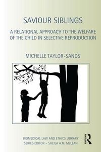 Cover image for Saviour Siblings: A Relational Approach to the Welfare of the Child in Selective Reproduction
