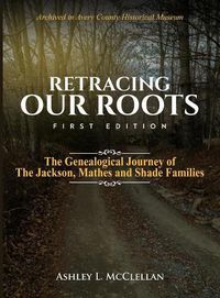 Cover image for Retracing Our Roots: The Genealogical Journey of the Jackson, Mathes & Shade Families