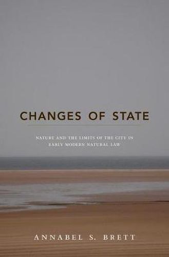 Cover image for Changes of State: Nature and the Limits of the City in Early Modern Natural Law