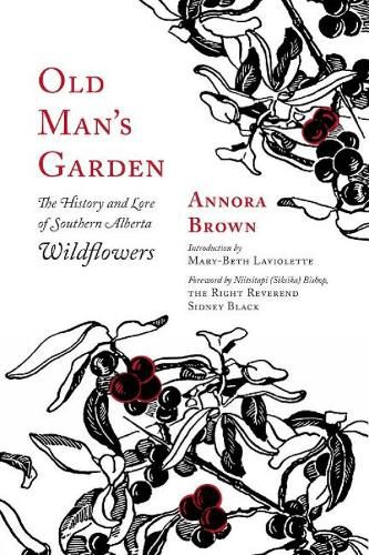 Old Man's Garden: The History and Lore of Southern Alberta Wildflowers