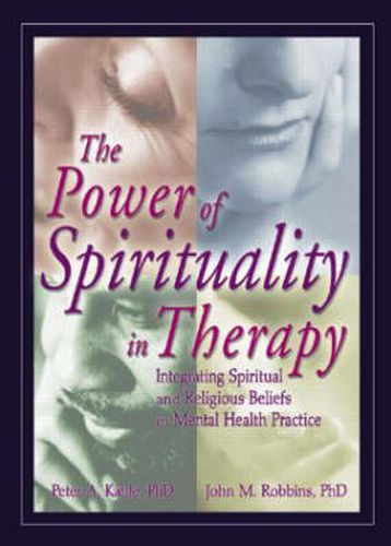 Cover image for The Power of Spirituality in Therapy: Integrating Spiritual and Religious Beliefs in Mental Health Practice