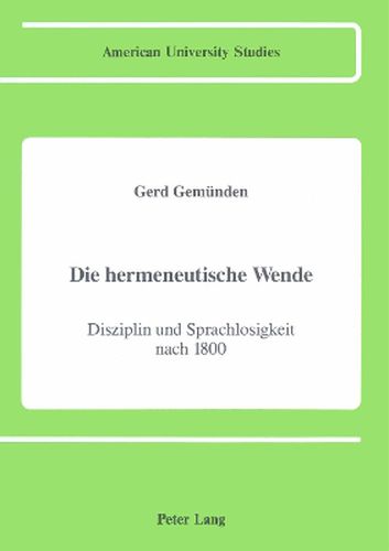 Die Hermeneutische Wende: Disziplin Und Sprachlosigkeit Nach 1800