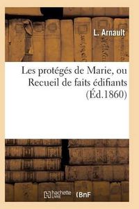 Cover image for Les Proteges de Marie, Ou Recueil de Faits Edifiants