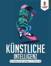 Cover image for Kunstliche Intelligenz: Malbuch fur Jungen 12 Jahren