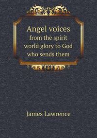 Cover image for Angel voices from the spirit world glory to God who sends them