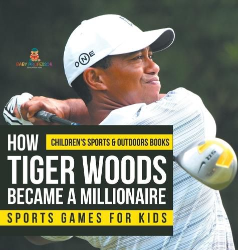 How Tiger Woods Became A Millionaire - Sports Games for Kids Children's Sports & Outdoors Books