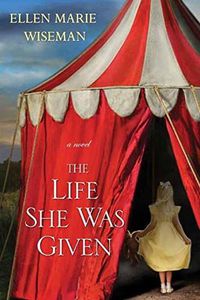 Cover image for The Life She Was Given: A Moving and Emotional Saga of Family and Resilient Women