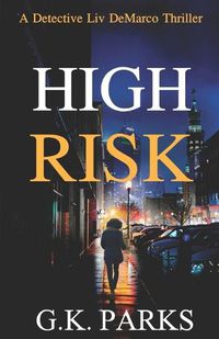 Cover image for High Risk: A Detective Liv DeMarco Thriller