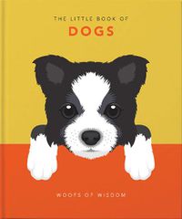 Cover image for The Little Book of Dogs: Woofs of Wisdom