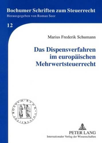 Cover image for Das Dispensverfahren Im Europaeischen Mehrwertsteuerrecht: Grenzen Nationaler Alleingaenge Nach Art. 395 Der Mehrwertsteuersystemrichtlinie in Der Betrugsbekaempfung