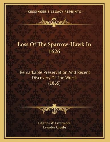 Cover image for Loss of the Sparrow-Hawk in 1626: Remarkable Preservation and Recent Discovery of the Wreck (1865)