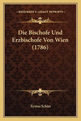 Cover image for Die Bischofe Und Erzbischofe Von Wien (1786)