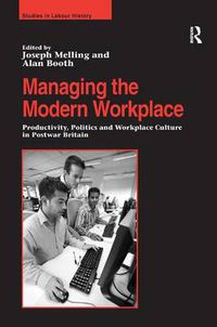 Cover image for Managing the Modern Workplace: Productivity, Politics and Workplace Culture in Postwar Britain