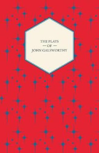 The Plays of John Galsworthy