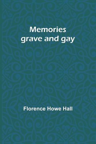 Memories grave and gay