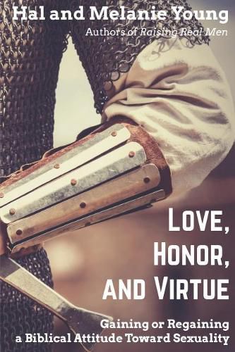 Cover image for Love, Honor, and Virtue: Gaining or Regaining a Biblical Attitude Toward Sexuality