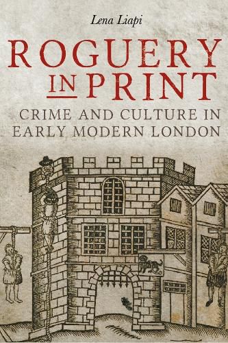 Cover image for Roguery in Print: Crime and Culture in Early Modern London