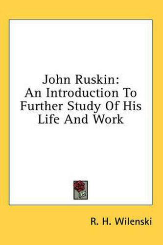 Cover image for John Ruskin: An Introduction to Further Study of His Life and Work