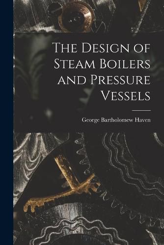 Cover image for The Design of Steam Boilers and Pressure Vessels