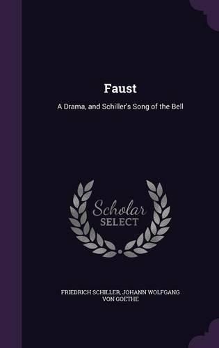 Faust: A Drama, and Schiller's Song of the Bell