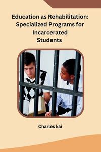 Cover image for Education as Rehabilitation: Specialized Programs for Incarcerated Students